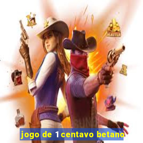 jogo de 1 centavo betano